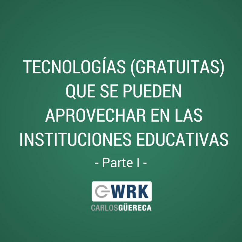 Tecnología Gratuita para Instituciones Educativas-Parte I-Carlos Güereca